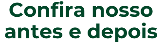 Confira nosso antes e depois
